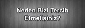 Neden Bizi Tercih Etmelisiniz ?